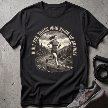 Show Up Anyway T-Shirt