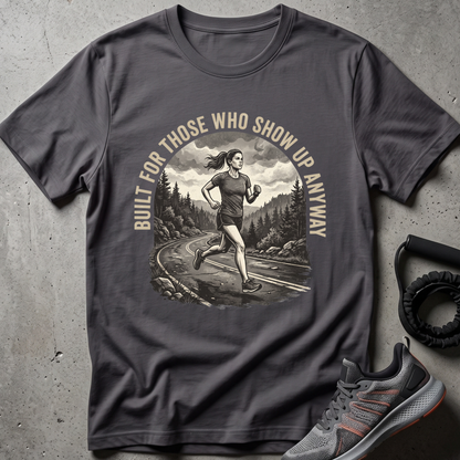 Show Up Anyway T-Shirt